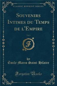 Souvenirs Intimes Du Temps de l'Empire, Vol. 1 (Classic Reprint)