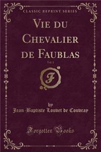 Vie Du Chevalier de Faublas, Vol. 1 (Classic Reprint)