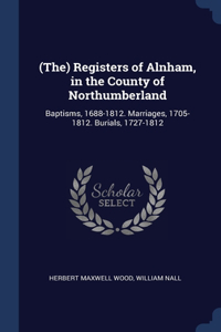 (The) Registers of Alnham, in the County of Northumberland