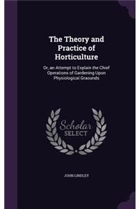 The Theory and Practice of Horticulture