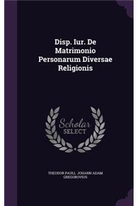 Disp. Iur. de Matrimonio Personarum Diversae Religionis