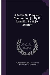 A Letter on Frequent Communion [Tr. by H. Lear] Ed. by W.J.E. Bennett