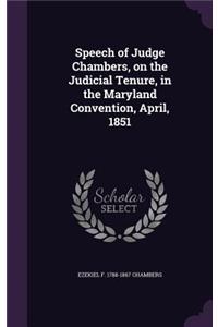 Speech of Judge Chambers, on the Judicial Tenure, in the Maryland Convention, April, 1851