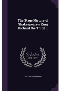 The Stage History of Shakespeare's King Richard the Third ...