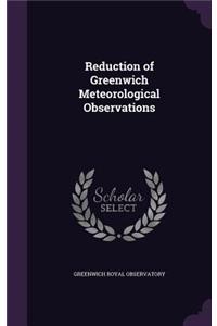 Reduction of Greenwich Meteorological Observations