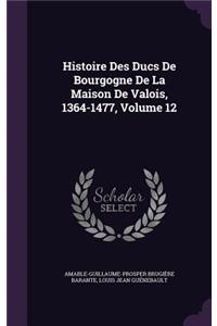 Histoire Des Ducs De Bourgogne De La Maison De Valois, 1364-1477, Volume 12