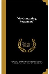 Good-morning, Rosamond!