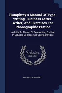 Humphrey's Manual Of Type-writing, Business Letter-writer, And Exercises For Phonographic Pratice