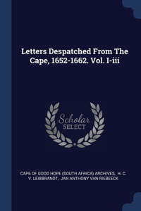 Letters Despatched From The Cape, 1652-1662. Vol. I-iii