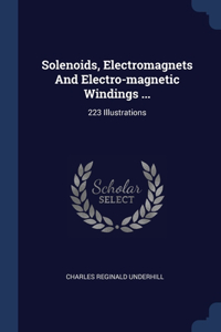 Solenoids, Electromagnets And Electro-magnetic Windings ...