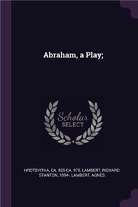 Abraham, a Play;