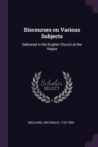 Discourses on Various Subjects