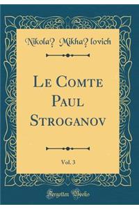 Le Comte Paul Stroganov, Vol. 3 (Classic Reprint)