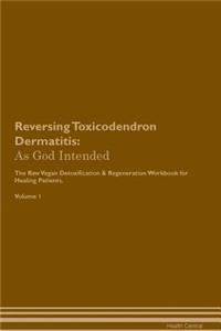 Reversing Toxicodendron Dermatitis: As God Intended the Raw Vegan Plant-Based Detoxification & Regeneration Workbook for Healing Patients. Volume 1