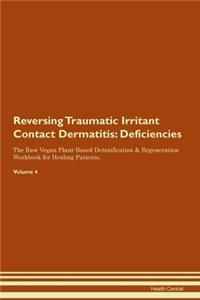 Reversing Traumatic Irritant Contact Dermatitis: Deficiencies The Raw Vegan Plant-Based Detoxification & Regeneration Workbook for Healing Patients. Volume 4