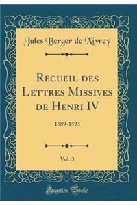 Recueil Des Lettres Missives de Henri IV, Vol. 3: 1589-1593 (Classic Reprint)
