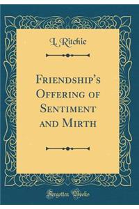 Friendship's Offering of Sentiment and Mirth (Classic Reprint)