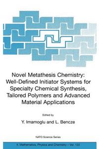 Novel Metathesis Chemistry: Well-Defined Initiator Systems for Specialty Chemical Synthesis, Tailored Polymers and Advanced Material Applications