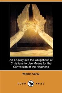 Enquiry Into the Obligations of Christians to Use Means for the Conversion of the Heathens (Dodo Press)