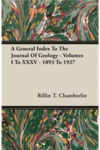 General Index to the Journal of Geology - Volumes I to XXXV - 1893 to 1927