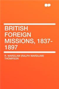 British Foreign Missions, 1837-1897