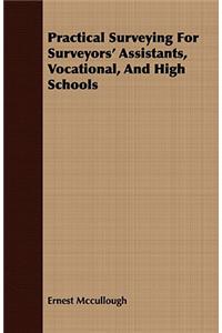 Practical Surveying For Surveyors' Assistants, Vocational, And High Schools