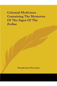 Celestial Medicines Containing The Mysteries Of The Signs Of The Zodiac