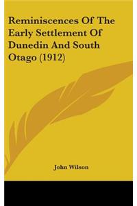 Reminiscences Of The Early Settlement Of Dunedin And South Otago (1912)