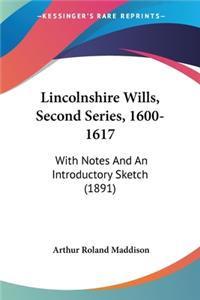 Lincolnshire Wills, Second Series, 1600-1617