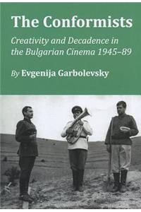 Conformists: Creativity and Decadence in the Bulgarian Cinema 1945-89