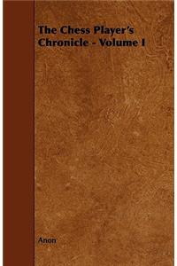 The Chess Player's Chronicle - Volume I