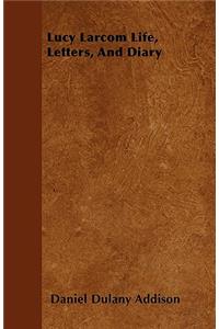 Lucy Larcom Life, Letters, And Diary