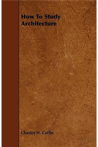 How To Study Architecture