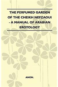 Perfumed Garden Of The Cheikh Nefzaoui - A Manual Of Arabian Erotology