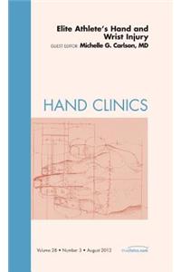 Elite Athlete's Hand and Wrist Injury, an Issue of Hand Clinics