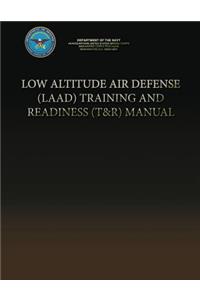 Low Altitude Air Defense (LAAD) Training and Readiness (T&R) Manual