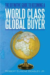 The Definitive Guide to Becoming a World Class Global Buyer