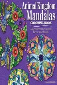 Animal Kingdom Mandalas Coloring Book: Magnificent Creatures Great and Small