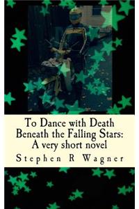 To Dance with Death Beneath the Falling Stars