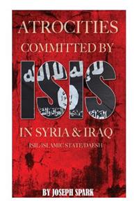 Atrocities Committed By ISIS in Syria & Iraq