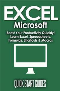 Excel: Microsoft: Boost Your Productivity Quickly! Learn Excel, Spreadsheets, Formulas, Shortcuts, & Macros