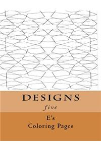 DESIGNS five