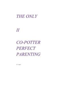 The Only II Co-Potter Perfect Parenting