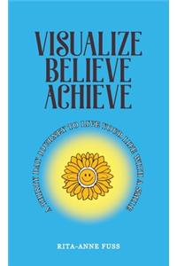 Visualize Believe Achieve