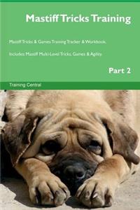 Mastiff Tricks Training Mastiff Tricks & Games Training Tracker & Workbook. Includes: Mastiff Multi-Level Tricks, Games & Agility. Part 2