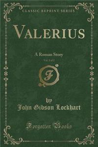 Valerius, Vol. 2 of 2: A Roman Story (Classic Reprint)