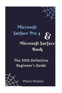 Microsoft Surface Pro 4 & Microsoft Surface Book: The 2016 Definitive Beginner's Guide