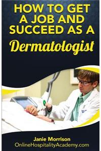 How to Get a Job and Succeed as a Dermatologist