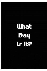 What Day Is It? - Black Notebook / Extended Lined Pages / Soft Matte Cover