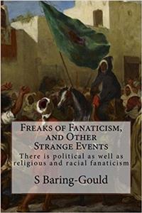 Freaks of Fanaticism, and Other Strange Events: There Is Political As Well As Religious and Racial Fanaticism